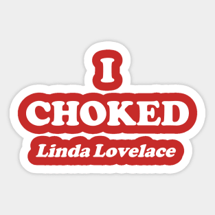 I Choked Linda Lovelace Sticker